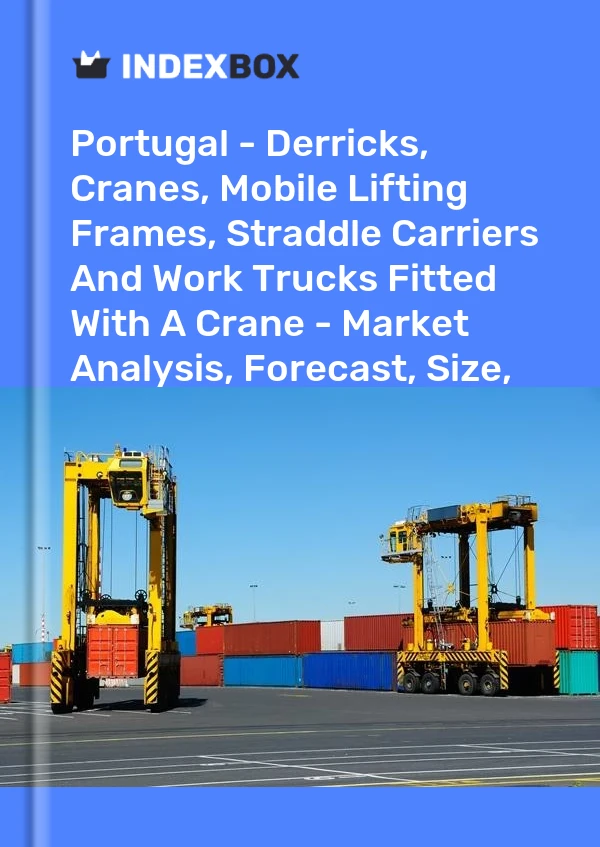 Report Portugal - Derricks, Cranes, Mobile Lifting Frames, Straddle Carriers and Work Trucks Fitted With A Crane - Market Analysis, Forecast, Size, Trends and Insights for 499$