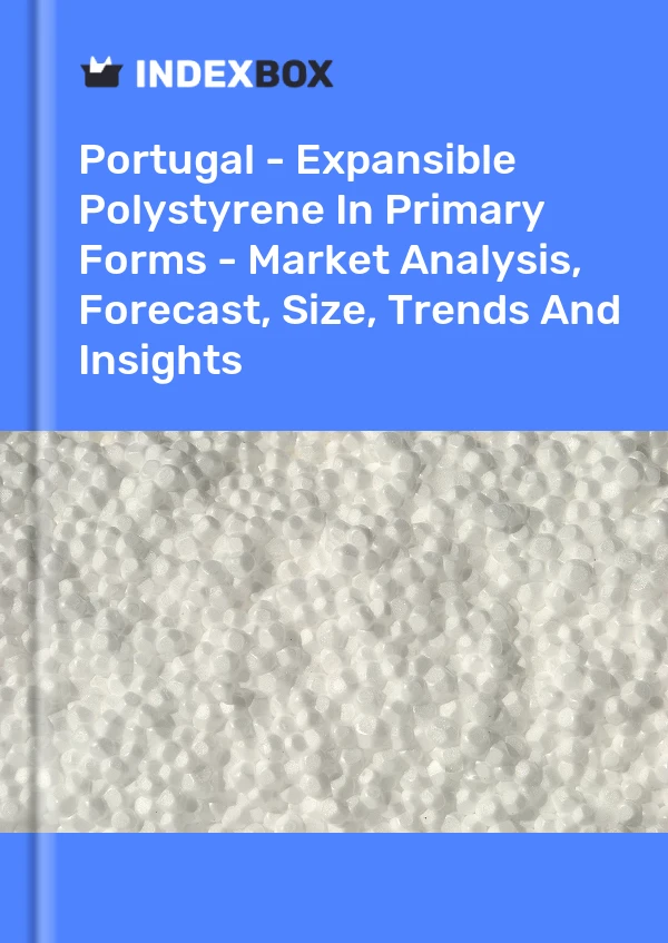Report Portugal - Expansible Polystyrene in Primary Forms - Market Analysis, Forecast, Size, Trends and Insights for 499$