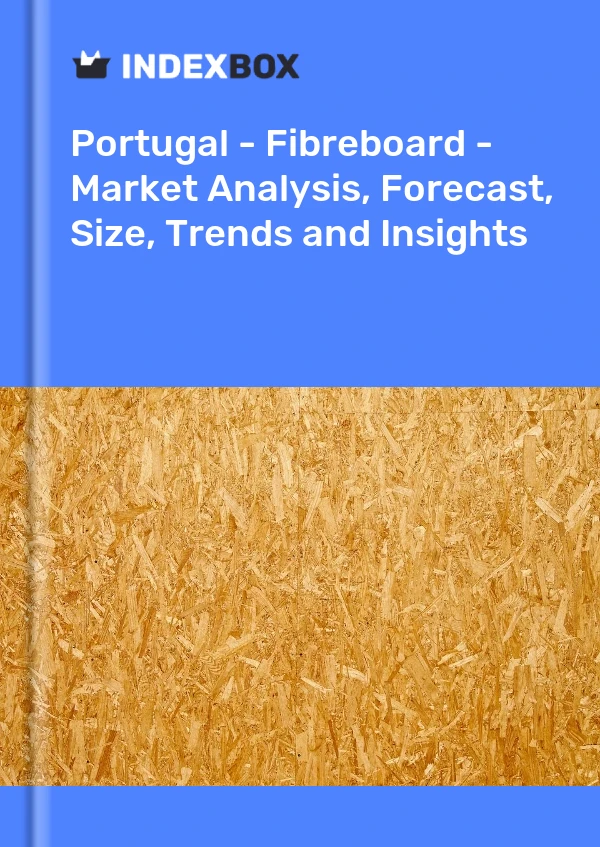 Report Portugal - Fibreboard - Market Analysis, Forecast, Size, Trends and Insights for 499$