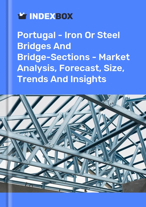Report Portugal - Iron or Steel Bridges and Bridge-Sections - Market Analysis, Forecast, Size, Trends and Insights for 499$
