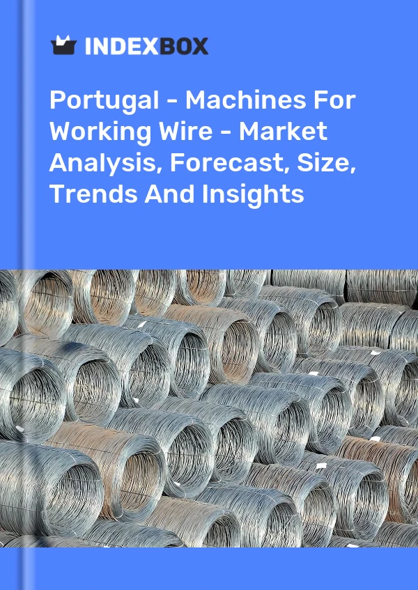 Report Portugal - Machines for Working Wire - Market Analysis, Forecast, Size, Trends and Insights for 499$