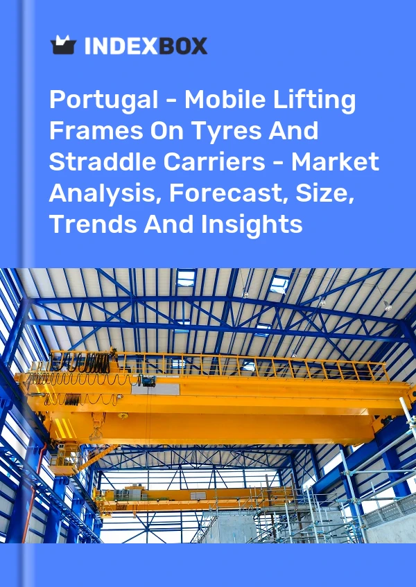 Report Portugal - Mobile Lifting Frames on Tyres and Straddle Carriers - Market Analysis, Forecast, Size, Trends and Insights for 499$