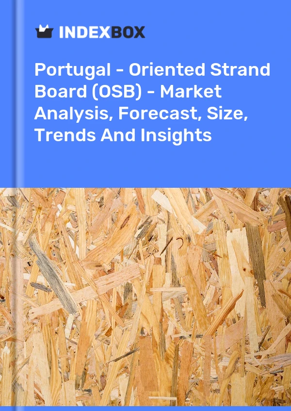 Report Portugal - Oriented Strand Board (OSB) - Market Analysis, Forecast, Size, Trends and Insights for 499$