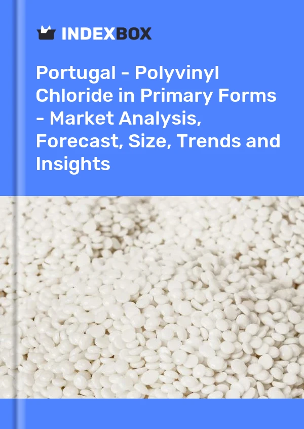 Portugal - Polyvinyl Chloride in Primary Forms - Market Analysis, Forecast, Size, Trends and Insights