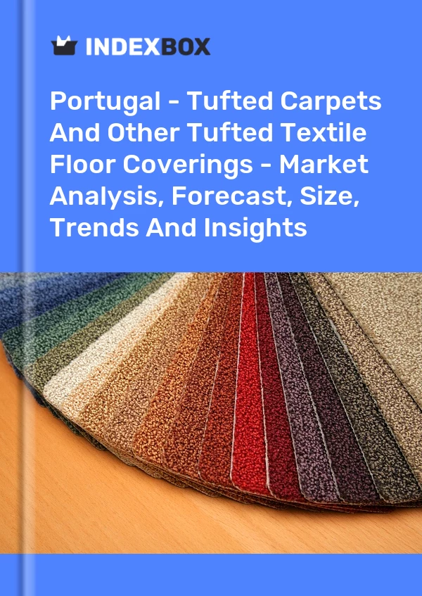 Report Portugal - Tufted Carpets and Other Tufted Textile Floor Coverings - Market Analysis, Forecast, Size, Trends and Insights for 499$