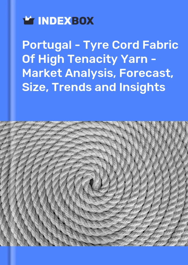 Report Portugal - Tyre Cord Fabric of High Tenacity Yarn - Market Analysis, Forecast, Size, Trends and Insights for 499$