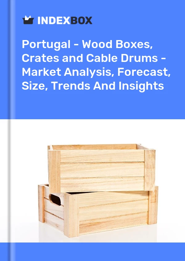 Report Portugal - Wood Boxes, Crates and Cable Drums - Market Analysis, Forecast, Size, Trends and Insights for 499$