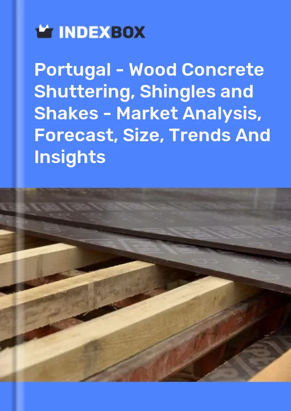 Report Portugal - Wood Concrete Shuttering, Shingles and Shakes - Market Analysis, Forecast, Size, Trends and Insights for 499$