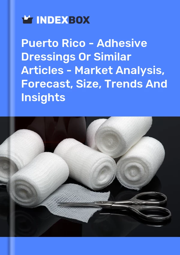 Report Puerto Rico - Adhesive Dressings or Similar Articles - Market Analysis, Forecast, Size, Trends and Insights for 499$