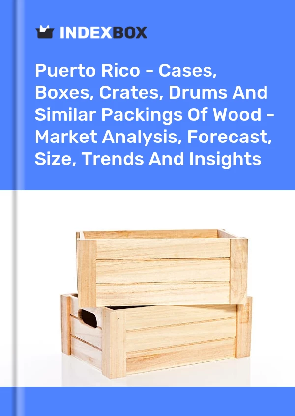 Report Puerto Rico - Cases, Boxes, Crates, Drums and Similar Packings of Wood - Market Analysis, Forecast, Size, Trends and Insights for 499$