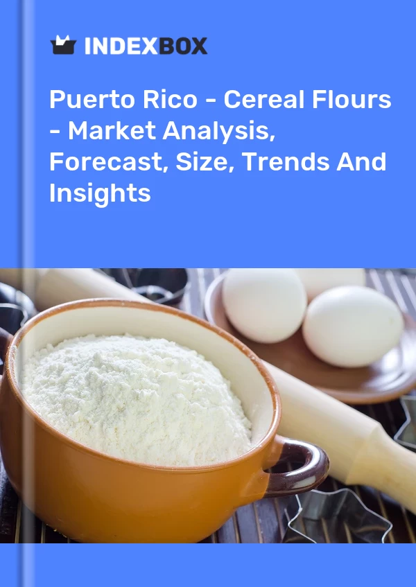 Report Puerto Rico - Cereal Flours - Market Analysis, Forecast, Size, Trends and Insights for 499$