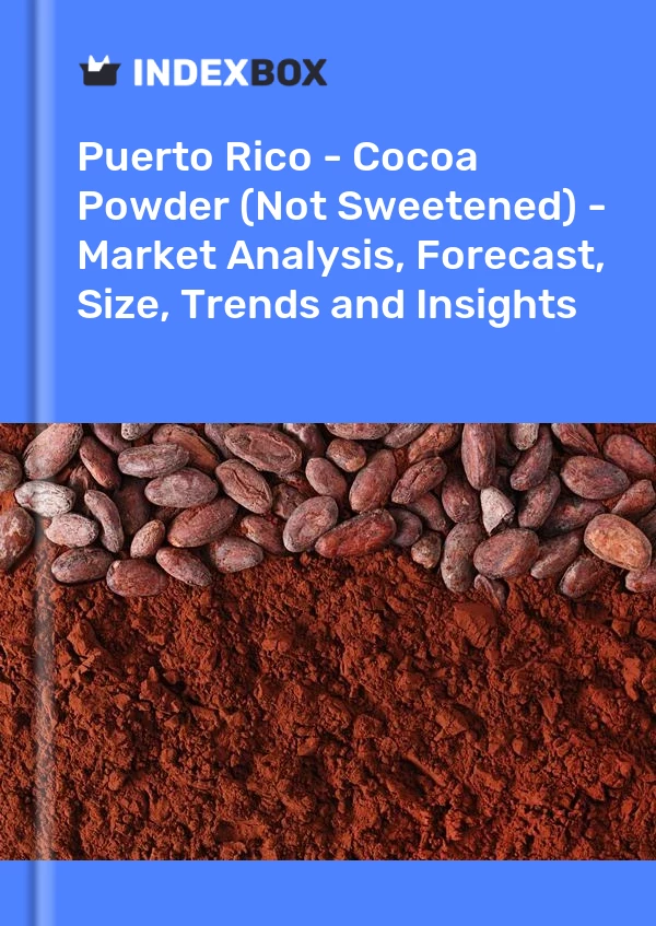 Report Puerto Rico - Cocoa Powder (Not Sweetened) - Market Analysis, Forecast, Size, Trends and Insights for 499$