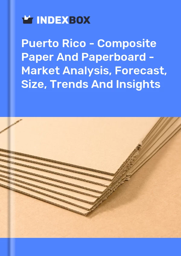 Report Puerto Rico - Composite Paper and Paperboard - Market Analysis, Forecast, Size, Trends and Insights for 499$