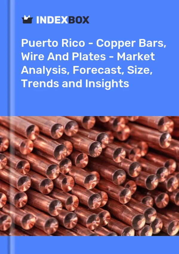 Report Puerto Rico - Copper Bars, Wire and Plates - Market Analysis, Forecast, Size, Trends and Insights for 499$