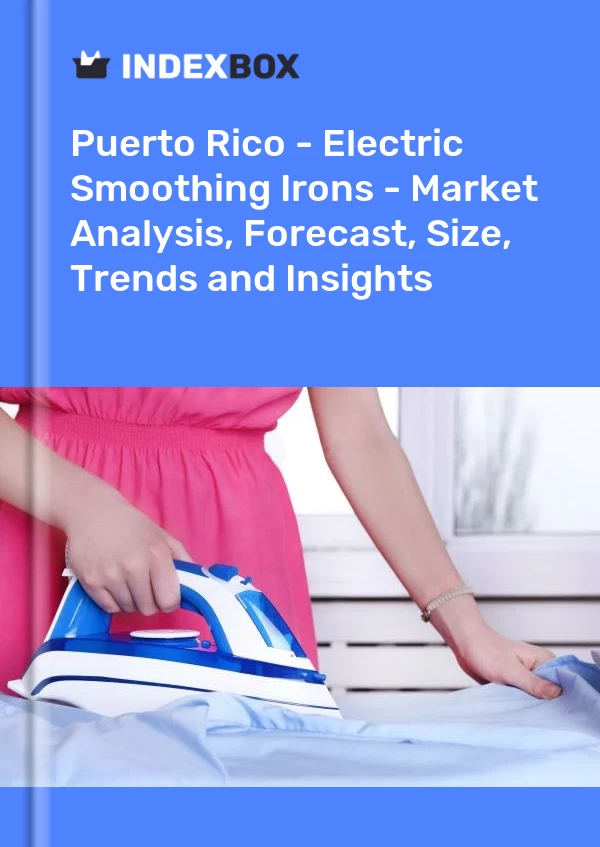 Report Puerto Rico - Electric Smoothing Irons - Market Analysis, Forecast, Size, Trends and Insights for 499$