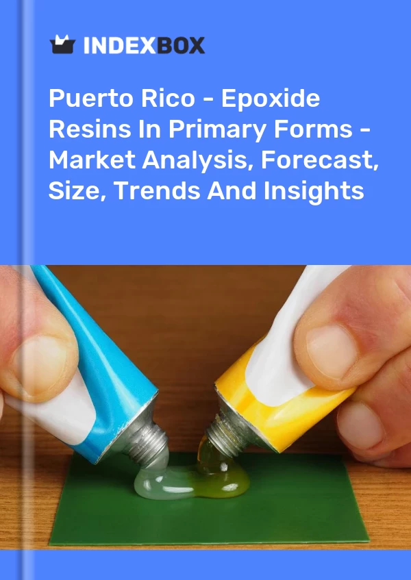 Report Puerto Rico - Epoxide Resins in Primary Forms - Market Analysis, Forecast, Size, Trends and Insights for 499$