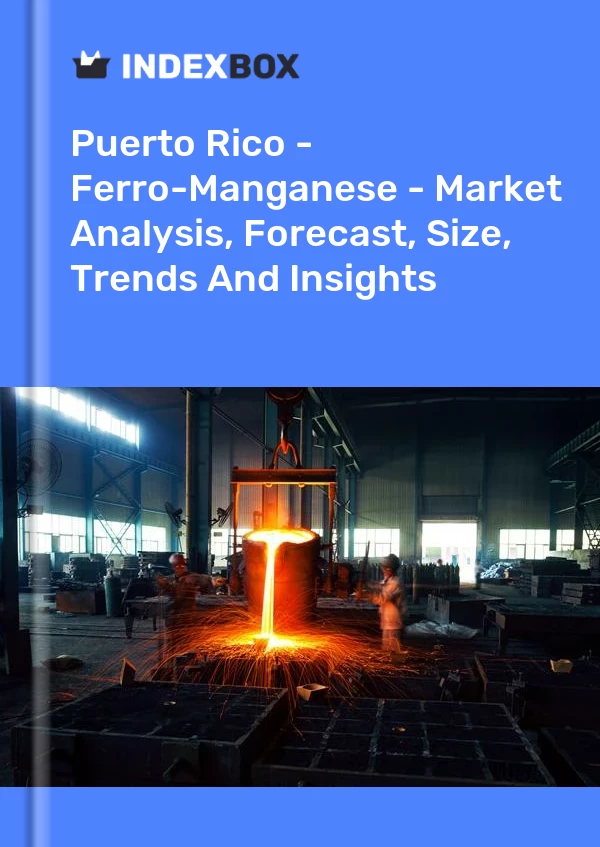 Report Puerto Rico - Ferro-Manganese - Market Analysis, Forecast, Size, Trends and Insights for 499$