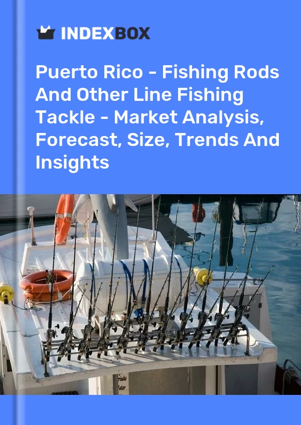 Report Puerto Rico - Fishing Rods and Other Line Fishing Tackle - Market Analysis, Forecast, Size, Trends and Insights for 499$