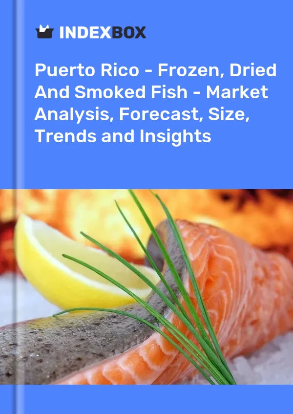 Report Puerto Rico - Frozen, Dried and Smoked Fish - Market Analysis, Forecast, Size, Trends and Insights for 499$