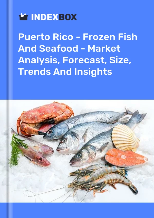 Report Puerto Rico - Frozen Fish and Seafood - Market Analysis, Forecast, Size, Trends and Insights for 499$