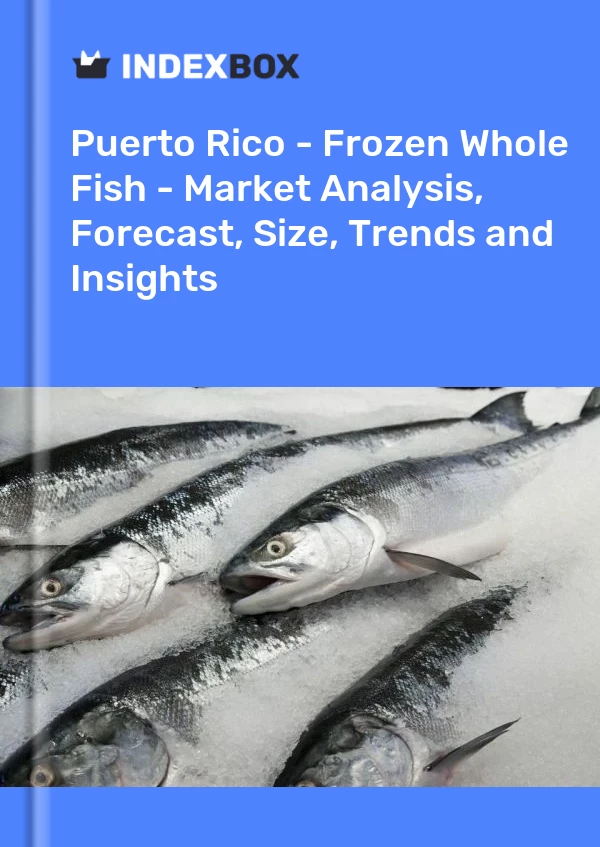Report Puerto Rico - Frozen Whole Fish - Market Analysis, Forecast, Size, Trends and Insights for 499$