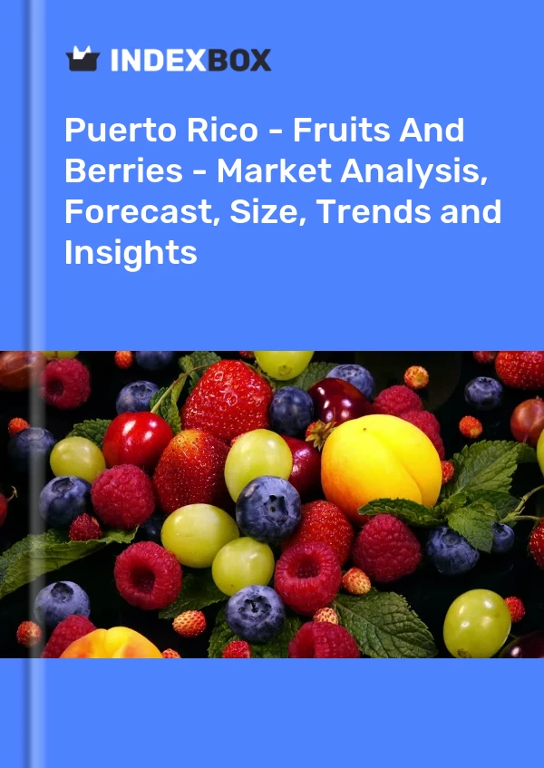 Report Puerto Rico - Fruits and Berries - Market Analysis, Forecast, Size, Trends and Insights for 499$