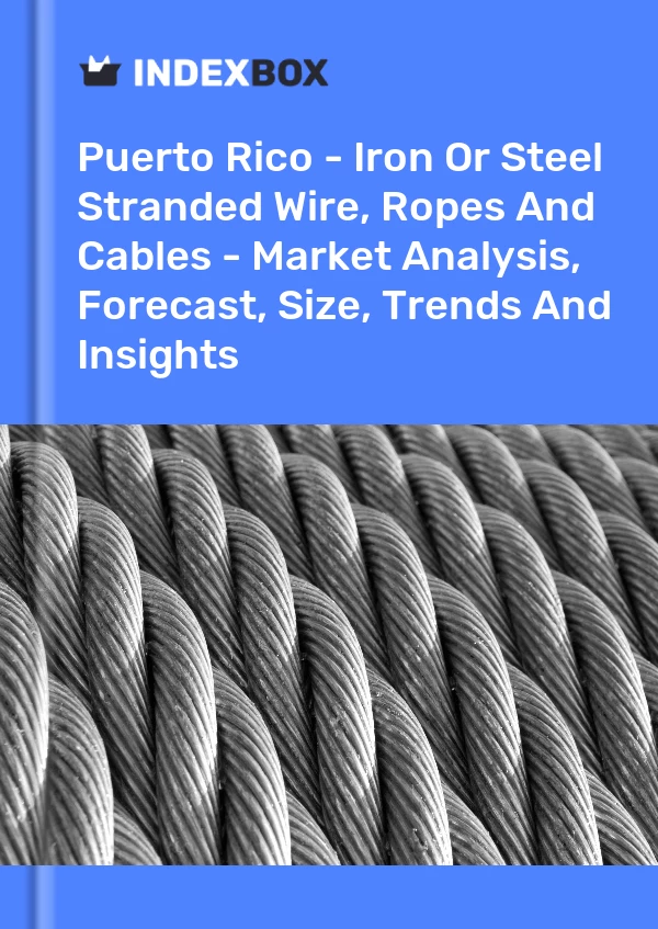 Report Puerto Rico - Iron or Steel Stranded Wire, Ropes and Cables - Market Analysis, Forecast, Size, Trends and Insights for 499$