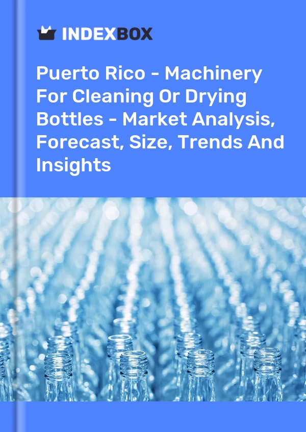 Report Puerto Rico - Machinery for Cleaning or Drying Bottles - Market Analysis, Forecast, Size, Trends and Insights for 499$