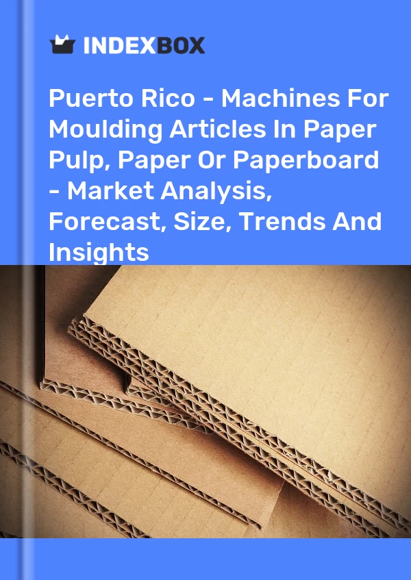Report Puerto Rico - Machines for Moulding Articles in Paper Pulp, Paper or Paperboard - Market Analysis, Forecast, Size, Trends and Insights for 499$