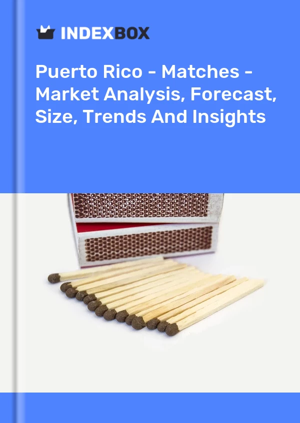 Report Puerto Rico - Matches - Market Analysis, Forecast, Size, Trends and Insights for 499$