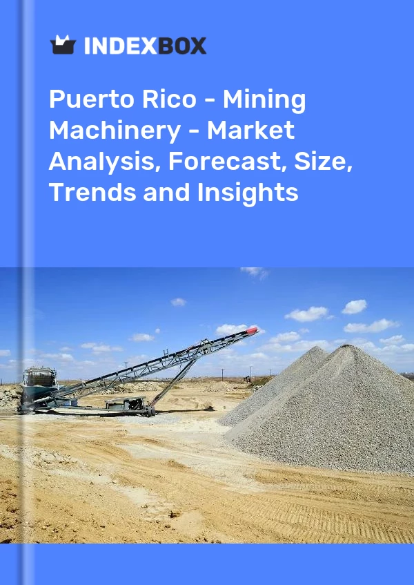 Report Puerto Rico - Mining Machinery - Market Analysis, Forecast, Size, Trends and Insights for 499$
