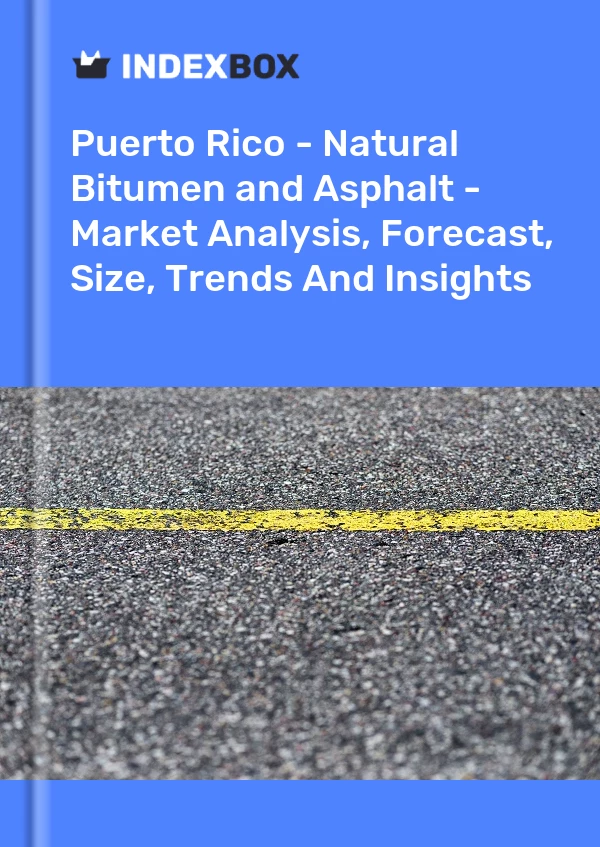 Report Puerto Rico - Natural Bitumen and Asphalt - Market Analysis, Forecast, Size, Trends and Insights for 499$