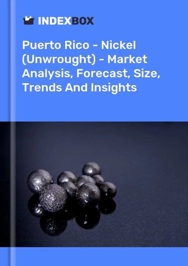 Report Puerto Rico - Nickel (Unwrought) - Market Analysis, Forecast, Size, Trends and Insights for 499$