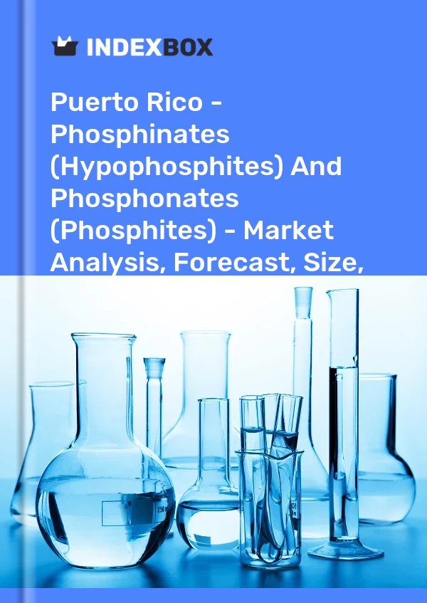 Report Puerto Rico - Phosphinates (Hypophosphites) and Phosphonates (Phosphites) - Market Analysis, Forecast, Size, Trends and Insights for 499$