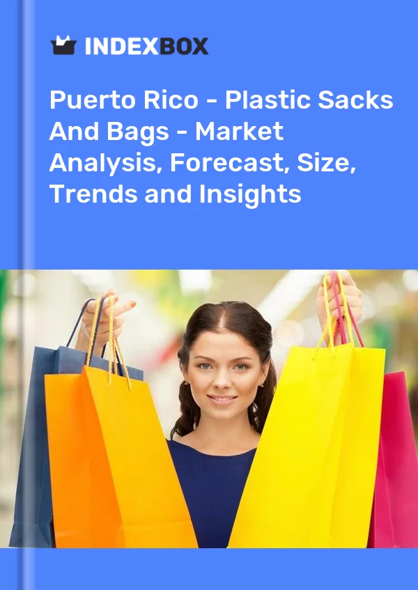 Report Puerto Rico - Plastic Sacks and Bags - Market Analysis, Forecast, Size, Trends and Insights for 499$