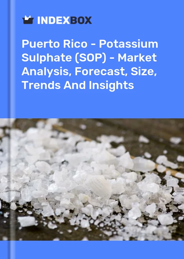 Report Puerto Rico - Potassium Sulphate (SOP) - Market Analysis, Forecast, Size, Trends and Insights for 499$