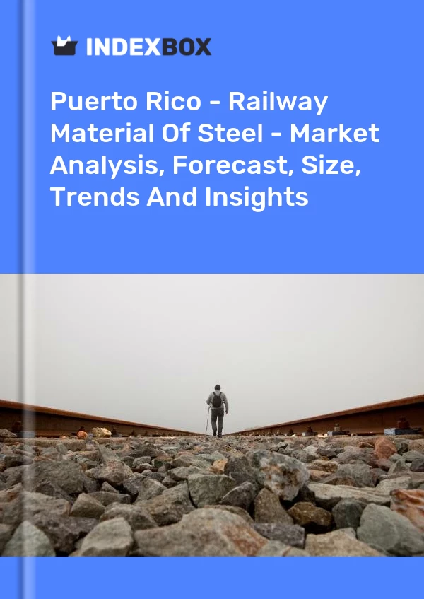 Report Puerto Rico - Railway Material of Steel - Market Analysis, Forecast, Size, Trends and Insights for 499$