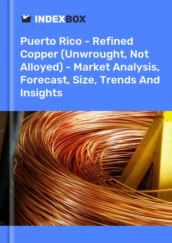 Report Puerto Rico - Refined Copper (Unwrought, not Alloyed) - Market Analysis, Forecast, Size, Trends and Insights for 499$