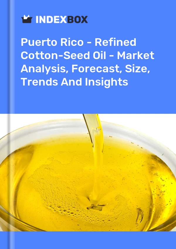 Report Puerto Rico - Refined Cotton-Seed Oil - Market Analysis, Forecast, Size, Trends and Insights for 499$