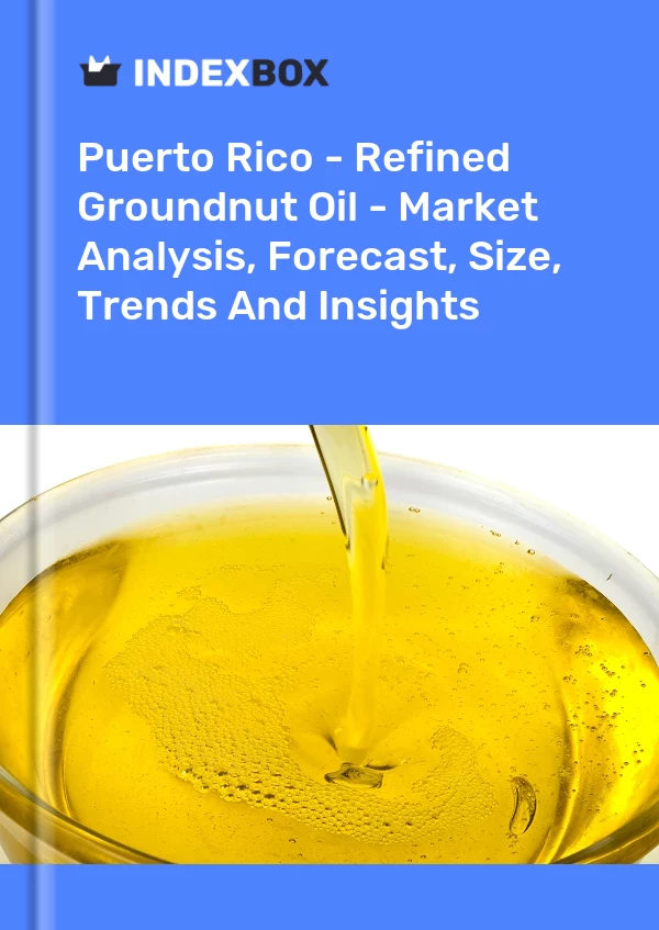 Report Puerto Rico - Refined Groundnut Oil - Market Analysis, Forecast, Size, Trends and Insights for 499$