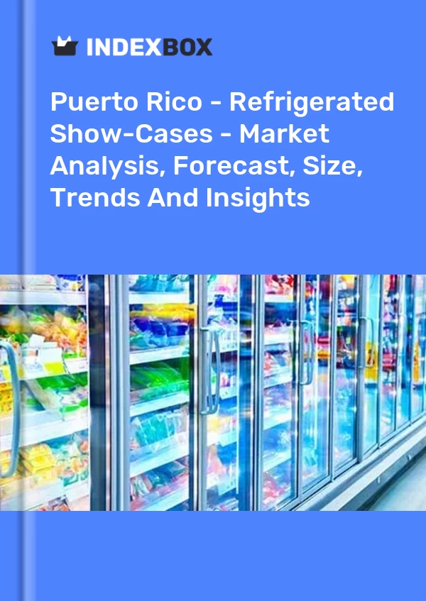 Report Puerto Rico - Refrigerated Show-Cases - Market Analysis, Forecast, Size, Trends and Insights for 499$