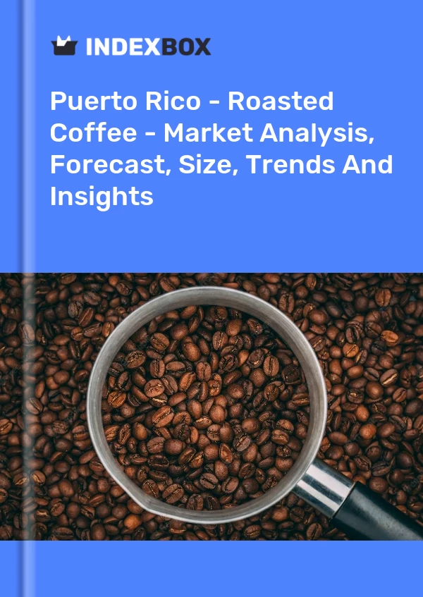 Report Puerto Rico - Roasted Coffee - Market Analysis, Forecast, Size, Trends and Insights for 499$