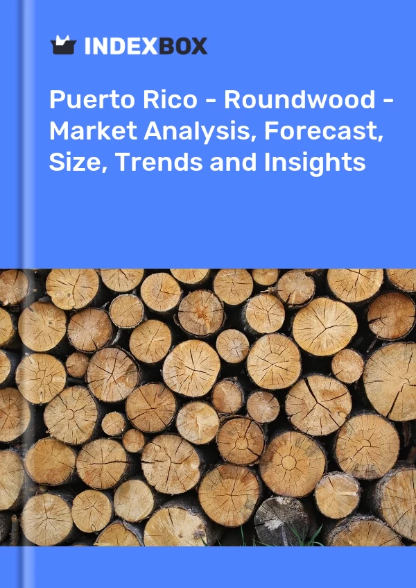 Report Puerto Rico - Roundwood - Market Analysis, Forecast, Size, Trends and Insights for 499$