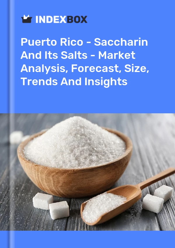 Report Puerto Rico - Saccharin and Its Salts - Market Analysis, Forecast, Size, Trends and Insights for 499$
