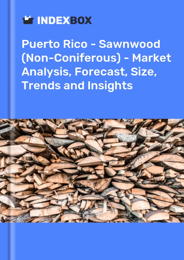 Report Puerto Rico - Sawnwood (Non-Coniferous) - Market Analysis, Forecast, Size, Trends and Insights for 499$