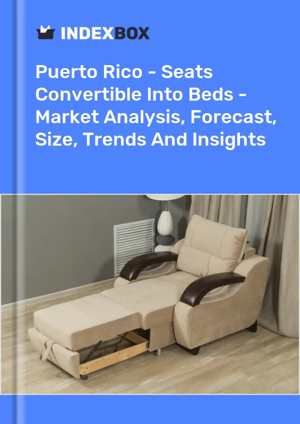 Report Puerto Rico - Seats Convertible Into Beds - Market Analysis, Forecast, Size, Trends and Insights for 499$