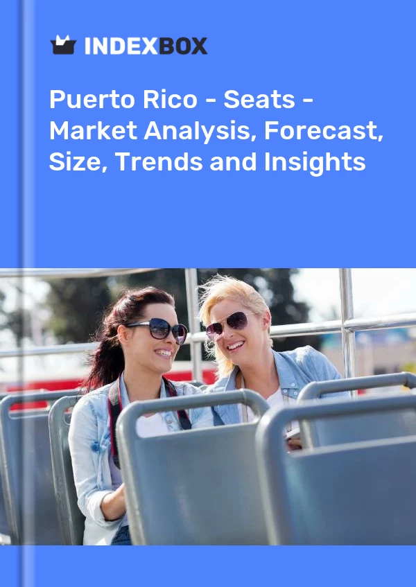 Report Puerto Rico - Seats - Market Analysis, Forecast, Size, Trends and Insights for 499$