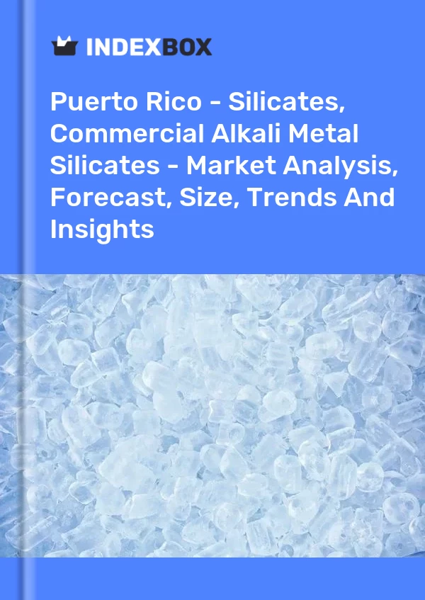 Report Puerto Rico - Silicates, Commercial Alkali Metal Silicates - Market Analysis, Forecast, Size, Trends and Insights for 499$