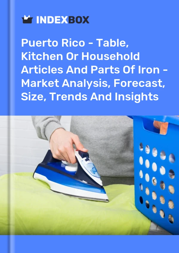 Report Puerto Rico - Table, Kitchen or Household Articles and Parts of Iron - Market Analysis, Forecast, Size, Trends and Insights for 499$