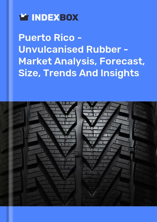 Report Puerto Rico - Unvulcanised Rubber - Market Analysis, Forecast, Size, Trends and Insights for 499$